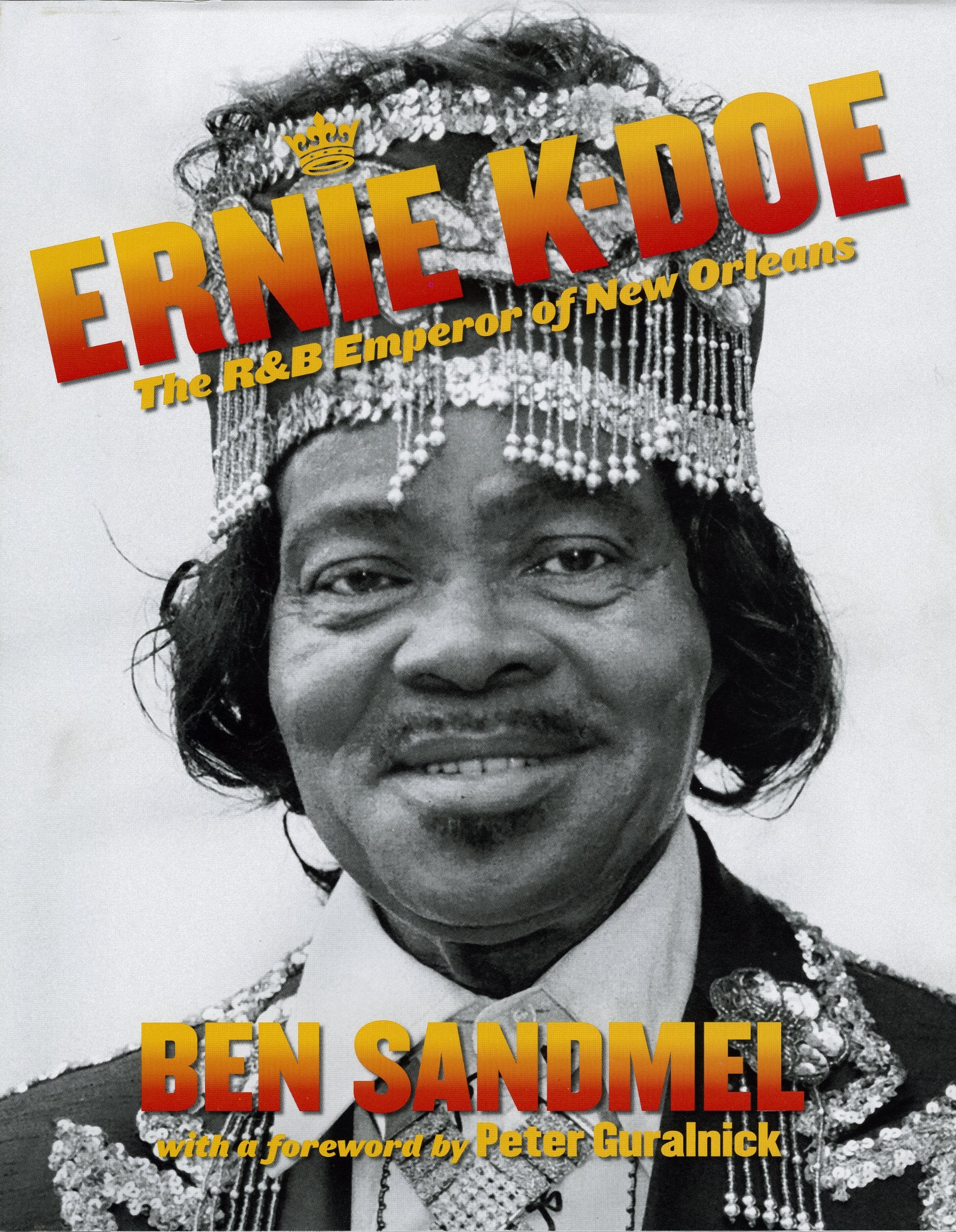 Ernie Kdoe: The R & B Emperor Of New Orleans;Louisiana Musicians Biography (Louisiana Artists Biography Series)