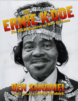Ernie Kdoe: The R & B Emperor Of New Orleans;Louisiana Musicians Biography (Louisiana Artists Biography Series)