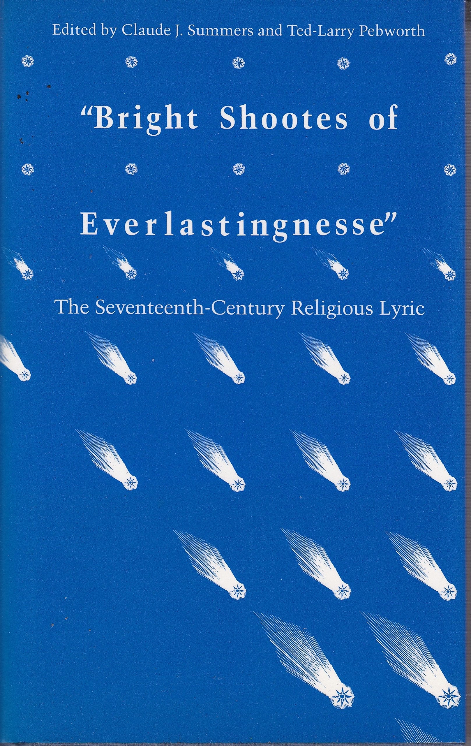 Bright Shootes of Everlastingnesse: The SeventeenthCentury Religious Lyric (Essays in the SeventeenthCentury Literature, 2),Used
