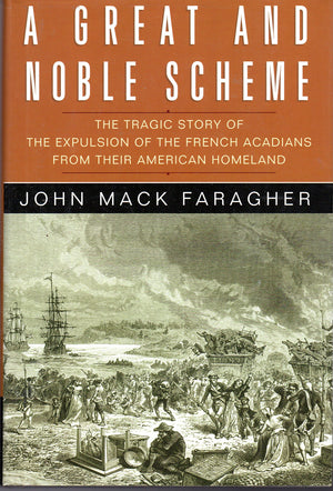 A Great And Noble Scheme: The Tragic Story Of The Expulsion Of The French Acadians From Their American Homeland,New