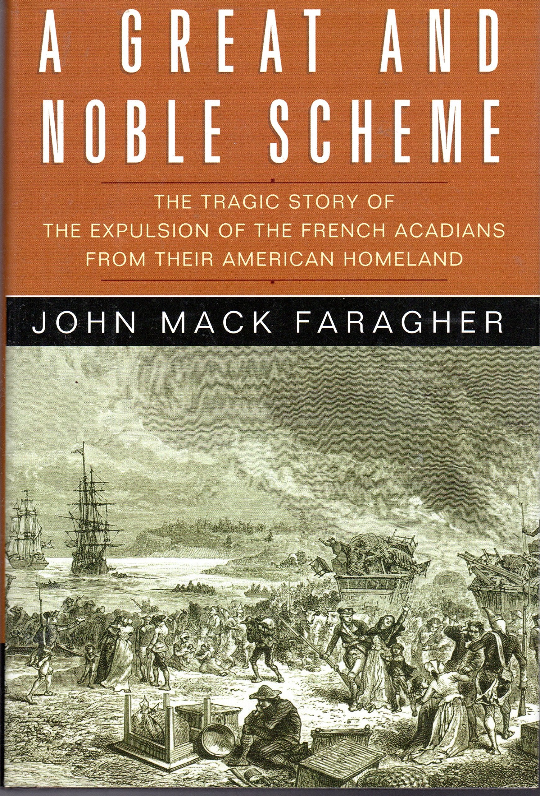 A Great and Noble Scheme: The Tragic Story of the Expulsion of the French Acadians from Their American Homeland,Used