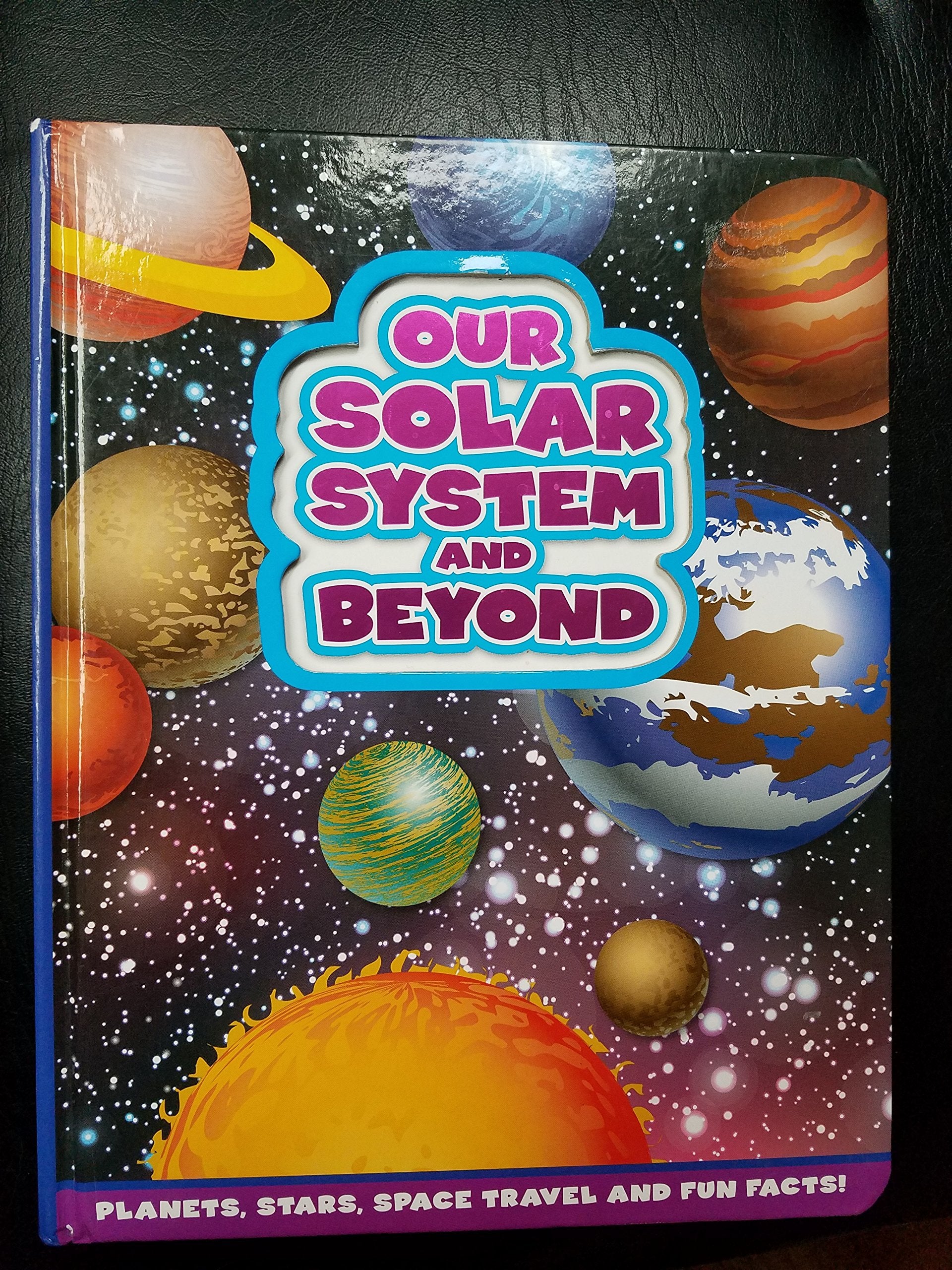 Our Solar System and Beyond: Planets, Stars, Space Travel and Fun Facts!,Used