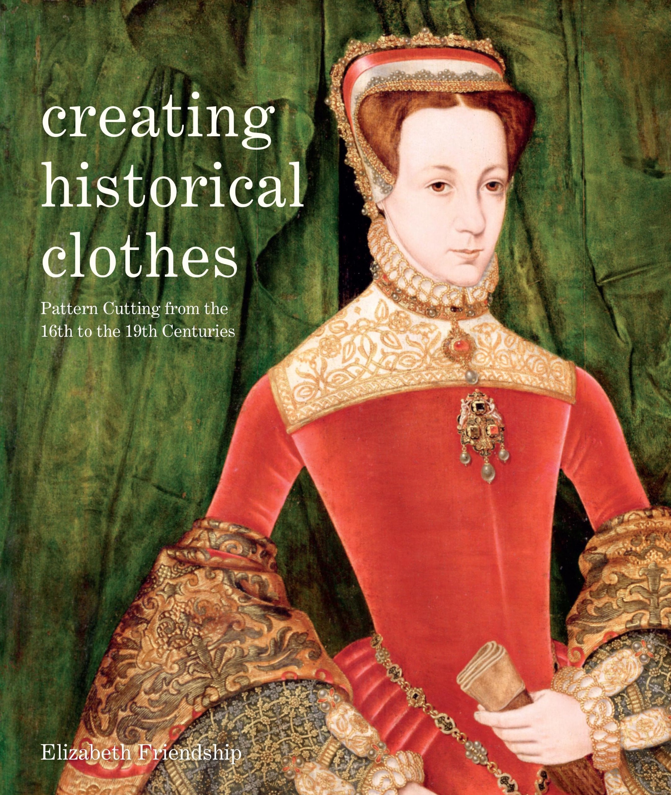 Creating Historical Clothes: Pattern Cutting From Tudor To Victorian Times-new,New