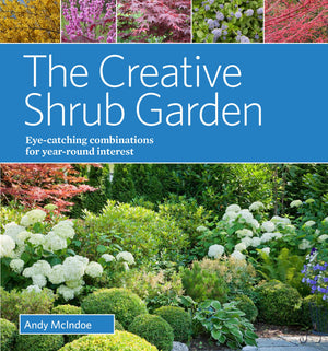 The Creative Shrub Garden: Eyecatching Combinations For Yearround Interest