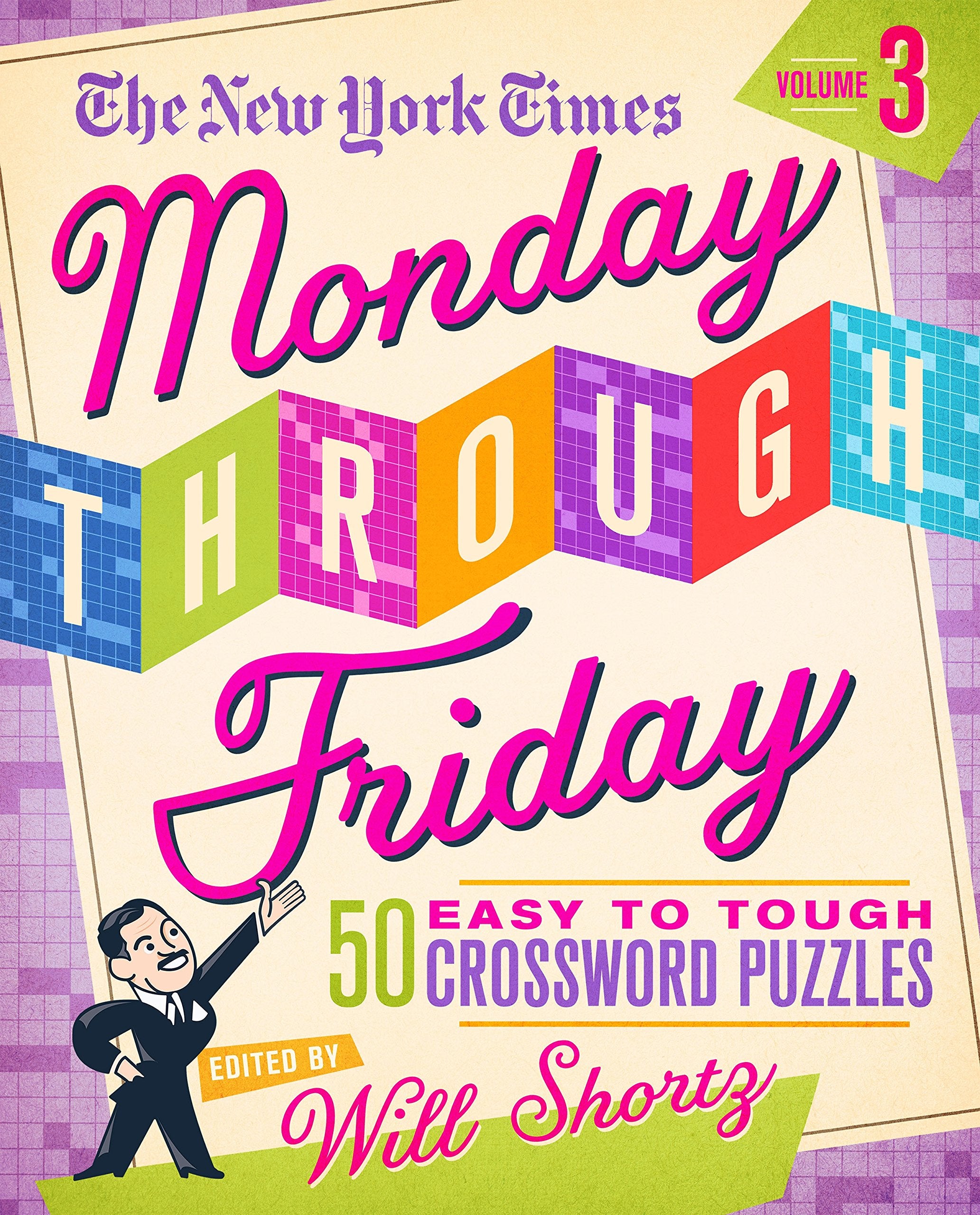 The New York Times Monday Through Friday Easy to Tough Crossword Puzzles Volume 3: 50 Puzzles from the Pages of The New York Tim,New