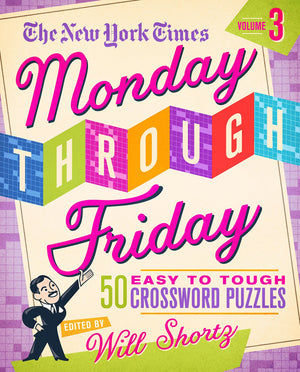 The New York Times Monday Through Friday Easy to Tough Crossword Puzzles Volume 3: 50 Puzzles from the Pages of The New York Tim,Used