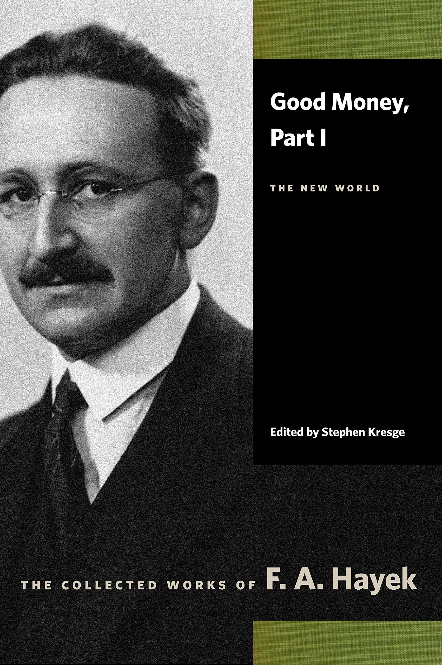 Good Money, Part I: The New World (The Collected Works Of F. A. Hayek),New