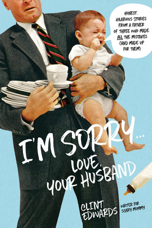 I'M Sorry...Love, Your Husband: Honest, Hilarious Stories From A Father Of Three Who Made All The Mistakes (And Made Up For Them,Used
