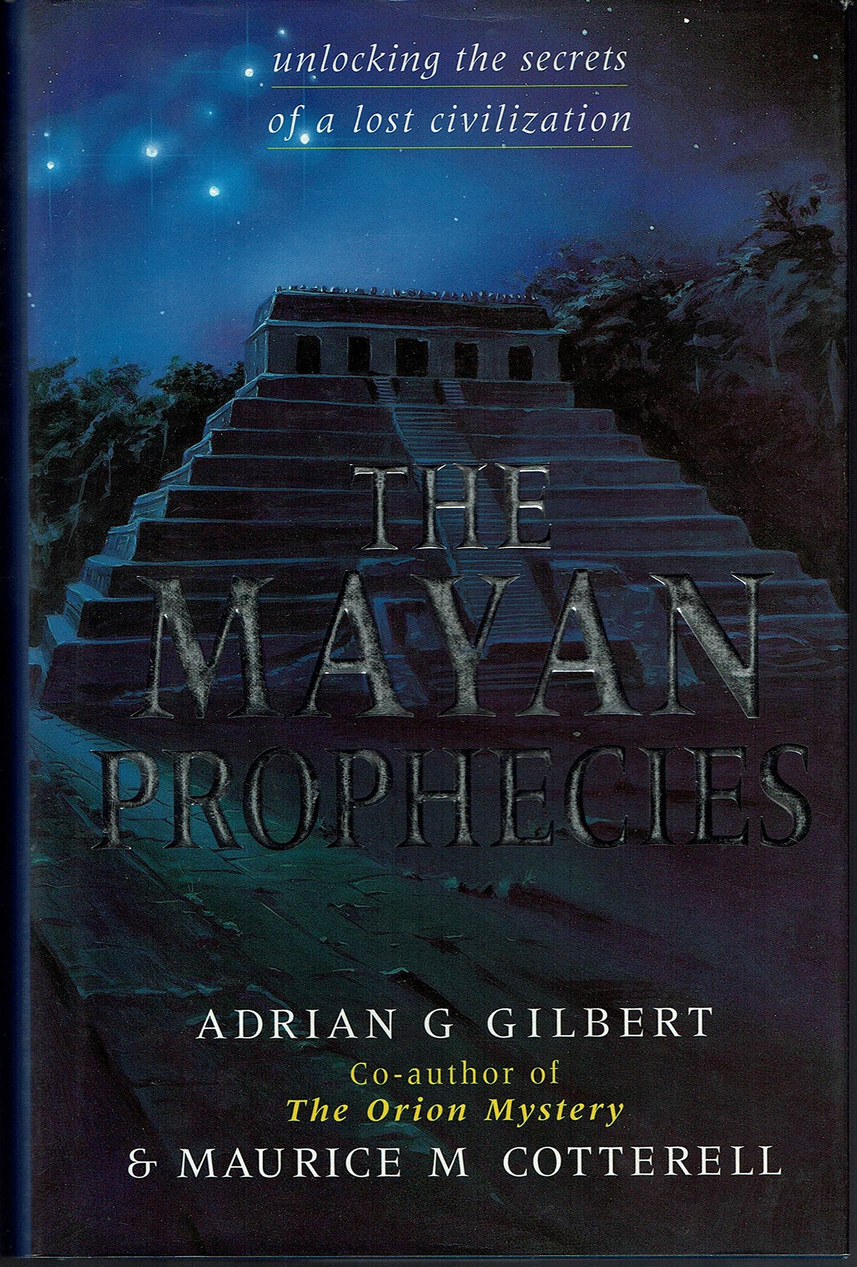 The Mayan Prophecies : Unlocking The Secrets Of A Lost Civilization