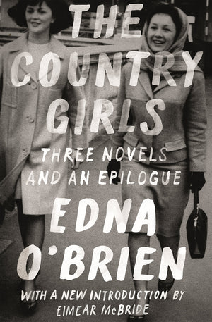 The Country Girls: Three Novels And An Epilogue: (The Country Girl; The Lonely Girl; Girls In Their Married Bliss; Epilogue) (Fs