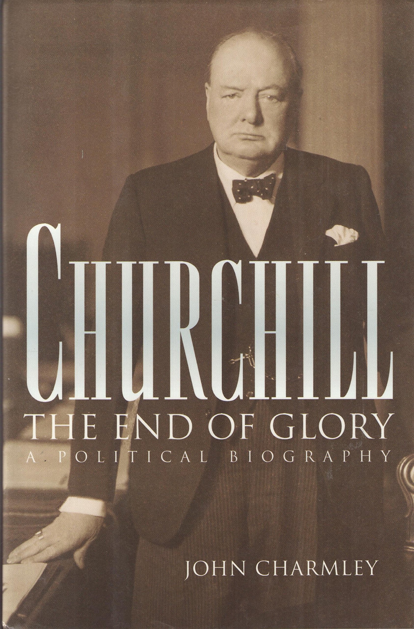 Churchill: The End Of Glory : A Political Biography,New
