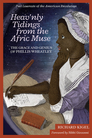 Heav'nly Tidings From the Afric Muse: The Grace and Genius of Phillis Wheatley Poet Laureate of the American Revolution,Used