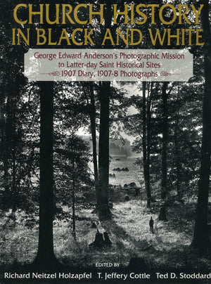 Church History in Black and White: George Edward Anderson's Photographic Mission to LatterDay Saint Historical Sites : 1907 Dia,Used