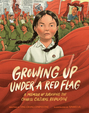 Growing Up Under A Red Flag: A Memoir Of Surviving The Chinese Cultural Revolution,New