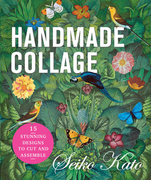 Handmade Collage with Seiko Kato: 15 Stunning Designs to Cut and Assemble,Used