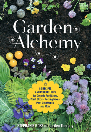 Garden Alchemy: 80 Recipes And Concoctions For Organic Fertilizers, Plant Elixirs, Potting Mixes, Pest Deterrents, And More,New
