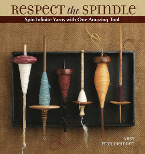 Respect the Spindle: Spin Infinite Yarns with One Amazing Tool,Used