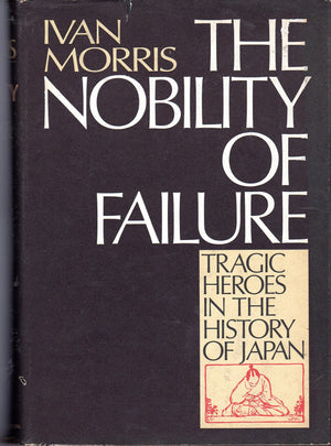 The nobility of failure: Tragic heroes in the history of Japan,New