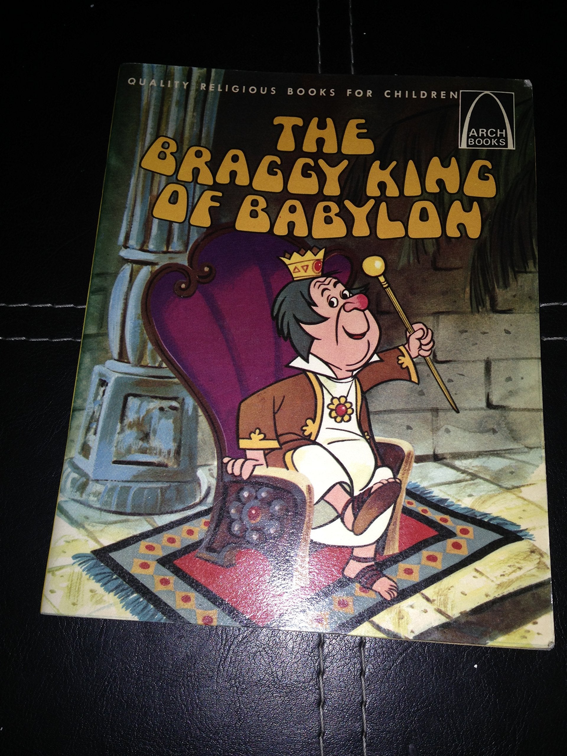 The Braggy King of Babylon: Daniel 4:2737 for Children (Arch Books),Used