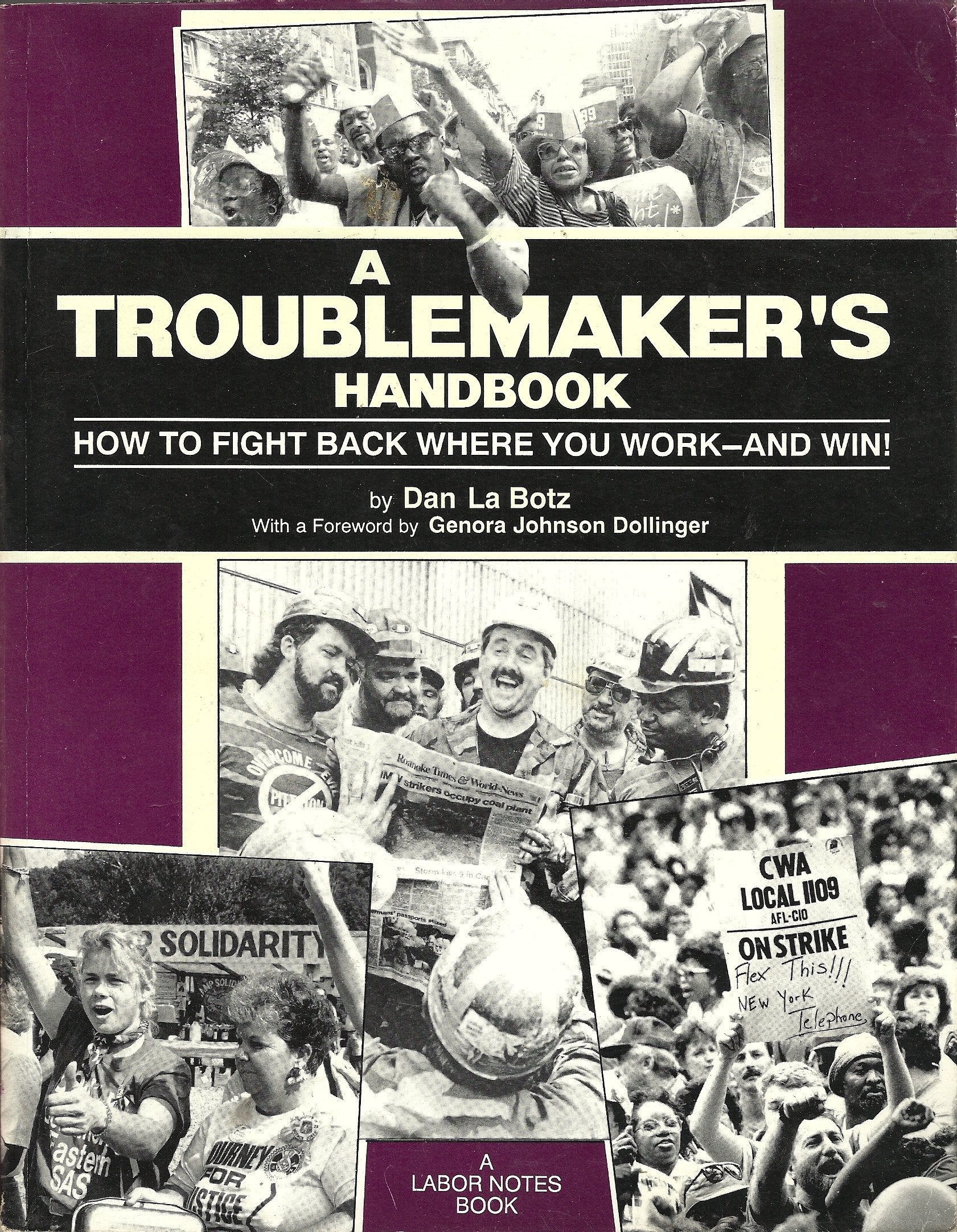 A Troublemaker'S Handbook: How To Fight Back Where You Work  And Win!,New