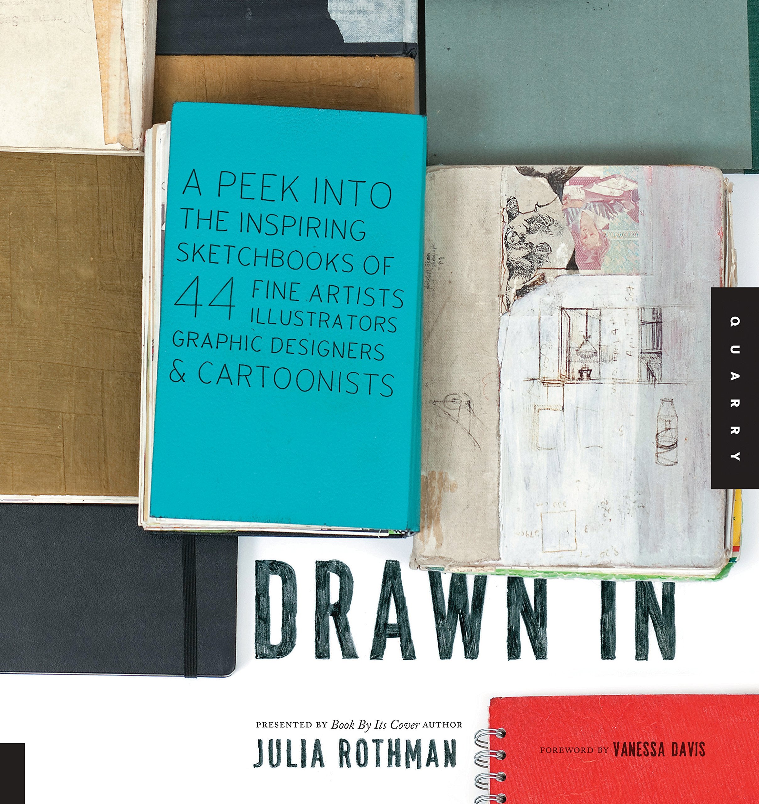 Drawn In: A Peek Into The Inspiring Sketchbooks Of 44 Fine Artists, Illustrators, Graphic Designers, And Cartoonists
