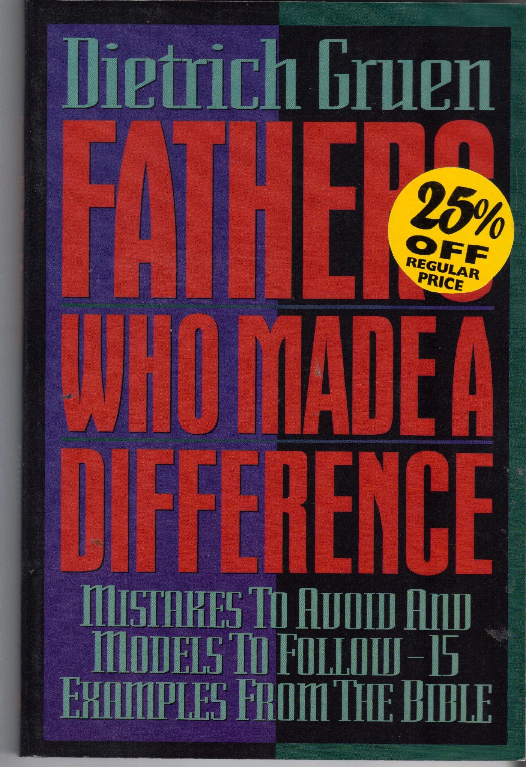 Fathers Who Made a Difference: Mistakes to Avoid and Models to Follow, 15 Examples from the Bible,Used