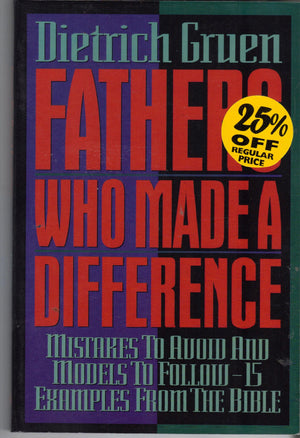 Fathers Who Made a Difference: Mistakes to Avoid and Models to Follow, 15 Examples from the Bible,Used
