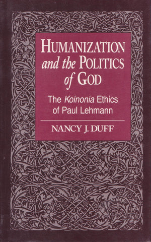 Humanization and the Politics of God: The Koinonia Ethics of Paul Lehmann,Used