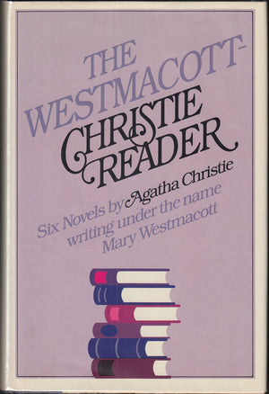 The WestmacottChristie Reader: Six Novels by Agatha Christie Writing Under the Name Mary Westmacott