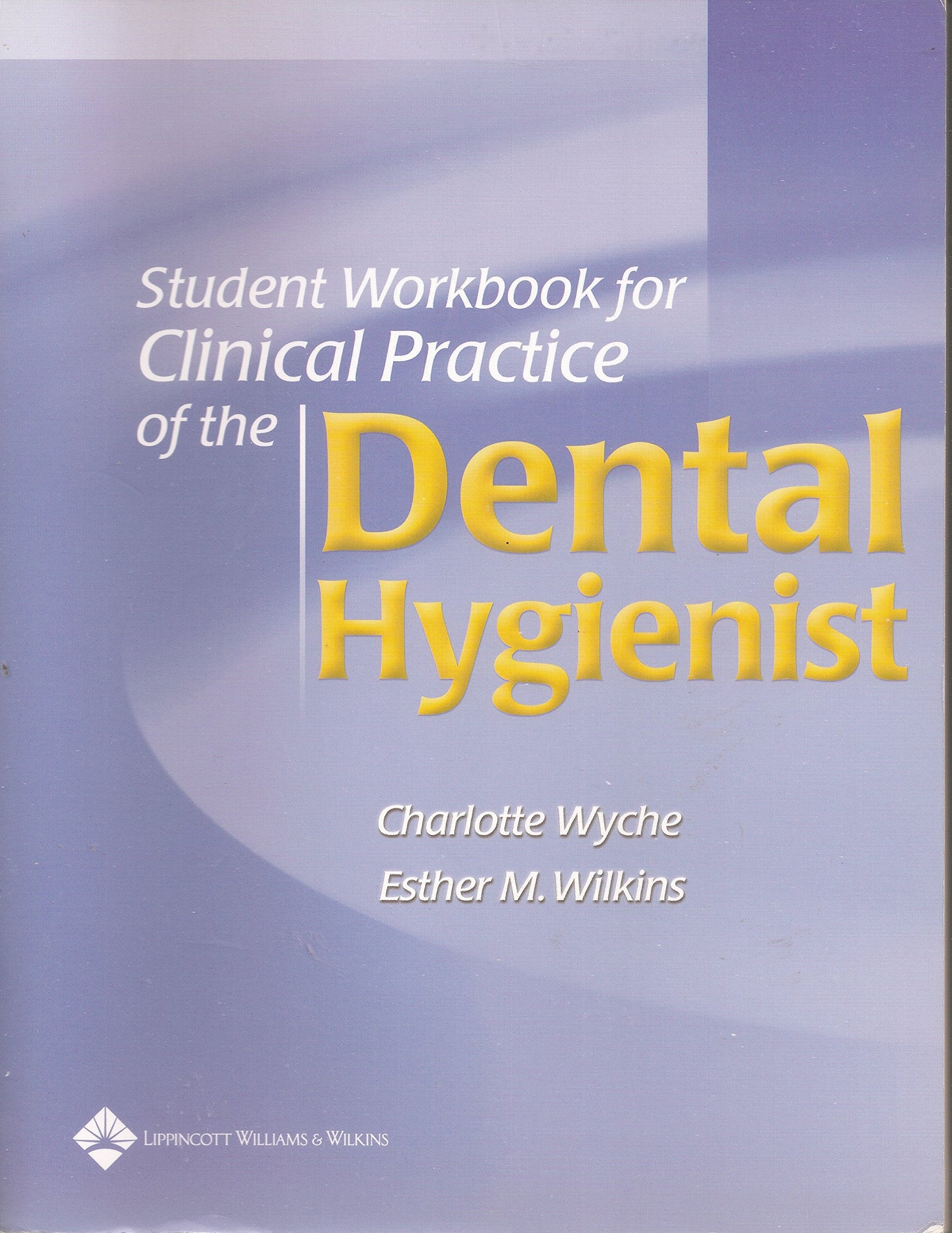 Student Workbook for use with Clinical Practice of the Dental Hygienist