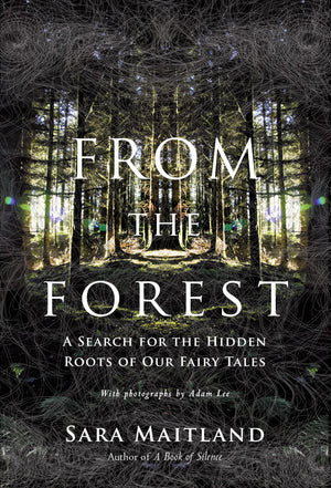 From the Forest: A Search for the Hidden Roots of our Fairytales,Used