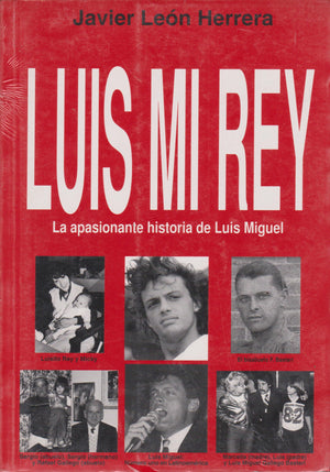 Luis Mi Rey/Luis, My King: LA Apasionante Historia De Luis Miguel/the Exciting Life of Luis Miguel,Used