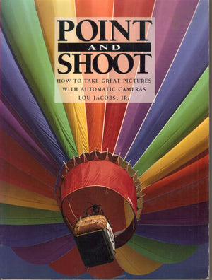 Point and Shoot: How to Take Great Pictures With Automatic Cameras,Used