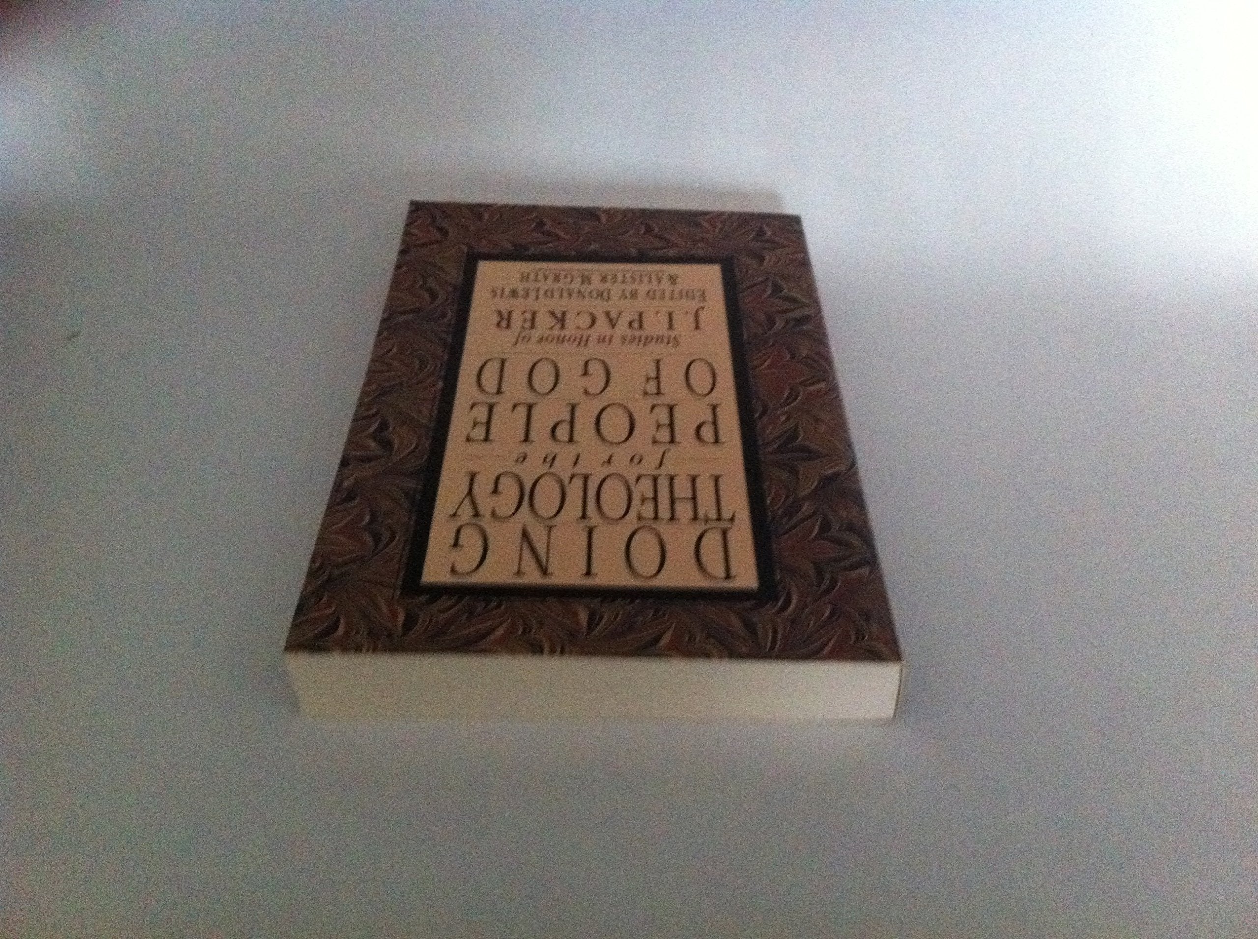 Doing Theology For The People Of God: Studies In Honor Of J.I. Packer