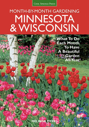 Minnesota & Wisconsin MonthbyMonth Gardening: What to Do Each Month to Have A Beautiful Garden All Year,New