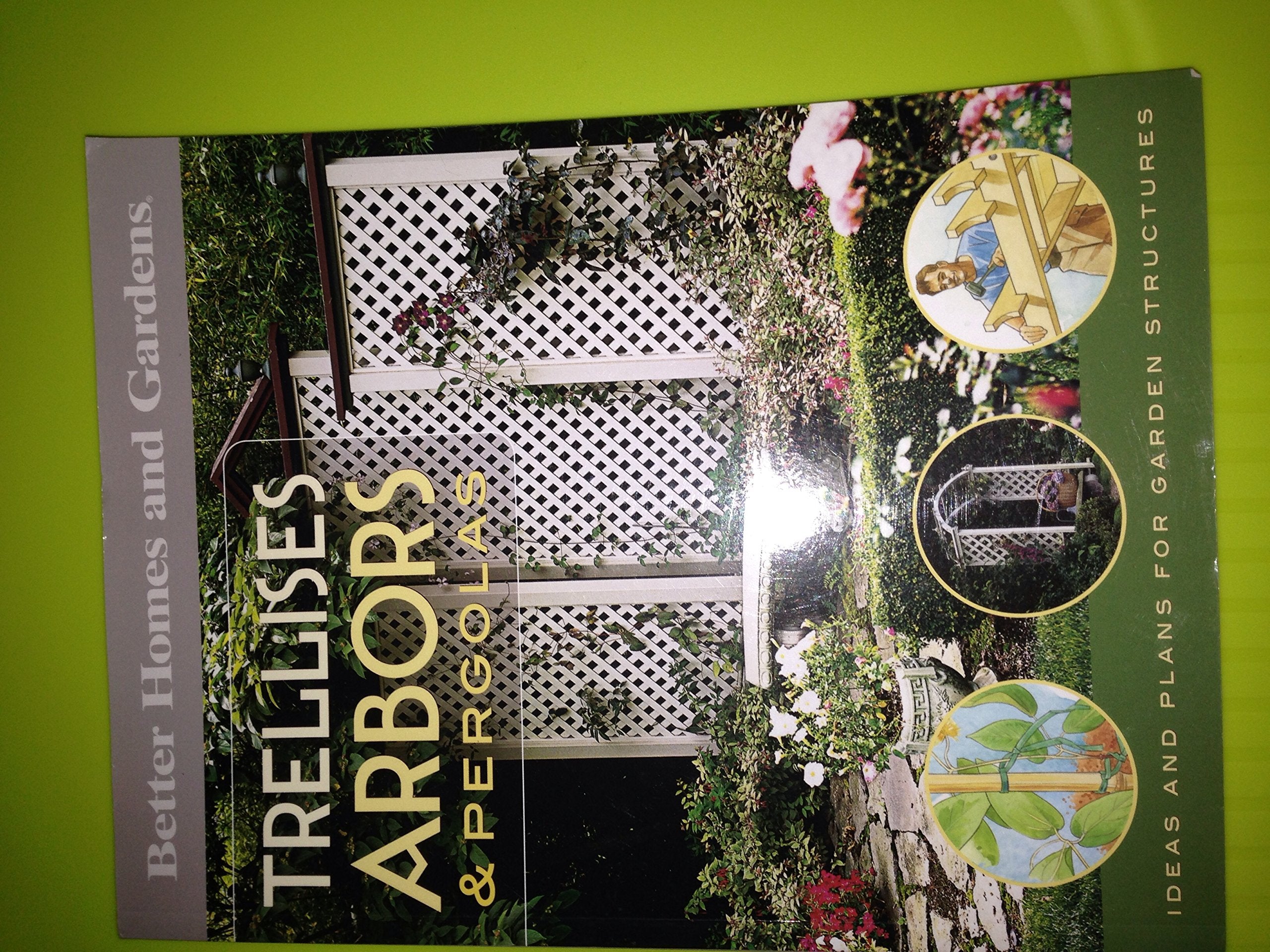 Trellises, Arbors & Pergolas: Ideas And Plans For Garden Structures (Better Homes And Gardens Do It Yourself),Used