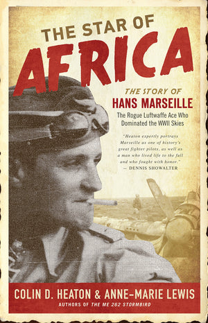 The Star Of Africa: The Story Of Hans Marseille, The Rogue Luftwaffe Ace Who Dominated The Wwii Skies,New