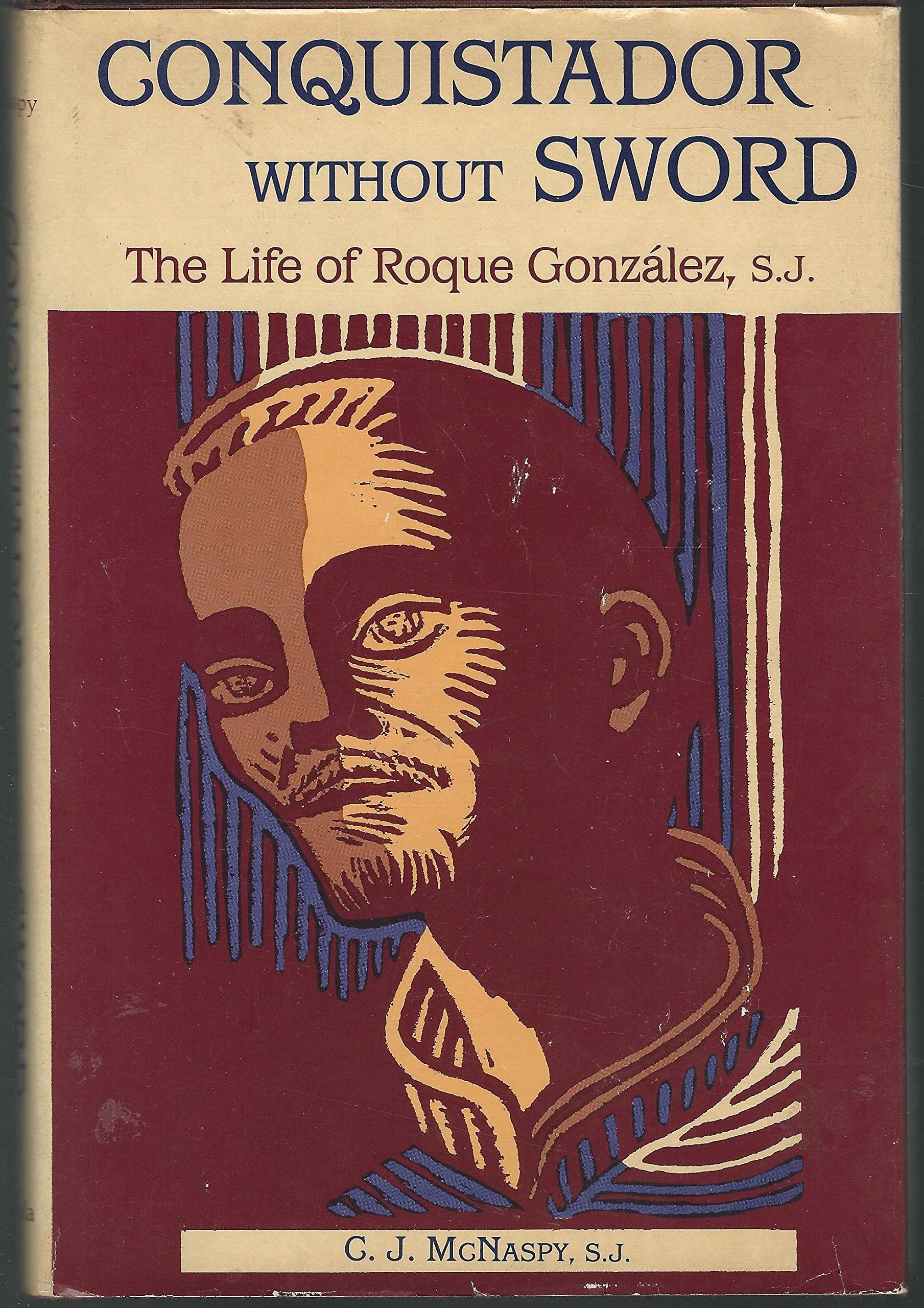 Conquistador Without Sword: The Life of Roque Gonzlez, SJ,Used