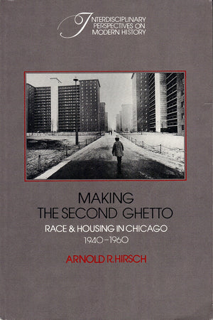 Making The Second Ghetto: Race And Housing In Chicago, 19401960 (Interdisciplinary Perspectives On Modern History),New