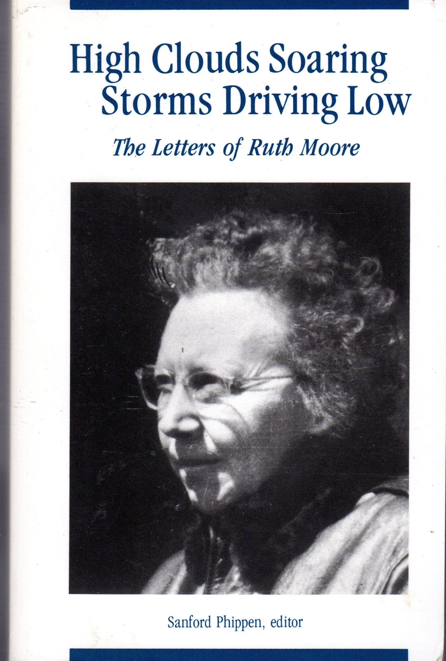 High Clouds Soaring, Storms Driving Low: The Letters of Ruth Moore,Used