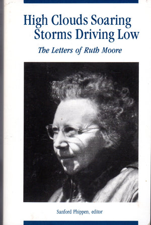 High Clouds Soaring, Storms Driving Low: The Letters of Ruth Moore,Used