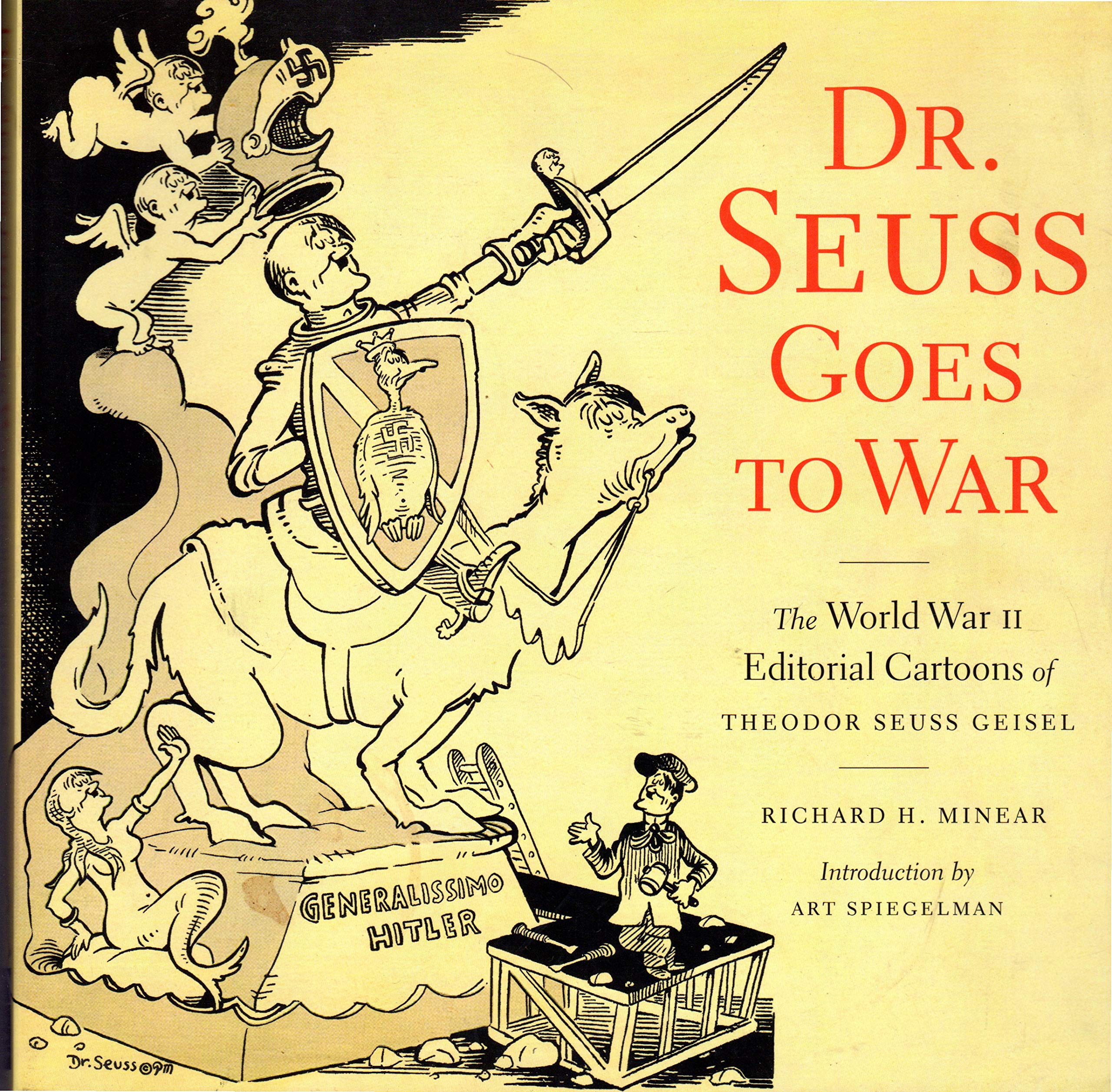 Dr. Seuss Goes To War: The World War Ii Editorial Cartoons Of Theodor Seuss Geisel
