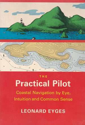 The Practical Pilot: Coastal Navigation by Eye, Intuition, and Common Sense,New