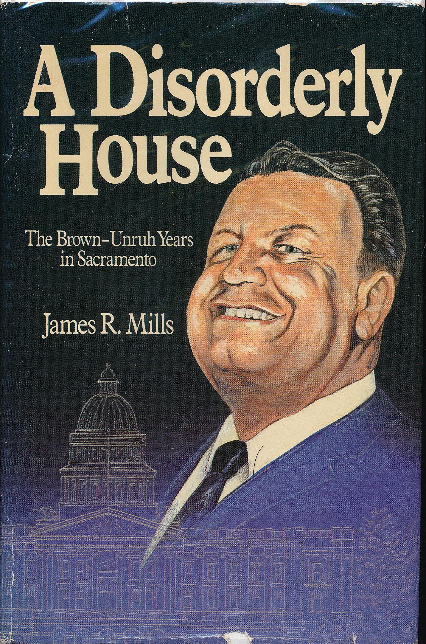 A Disorderly House: The BrownUnruh Years in Sacramento,Used