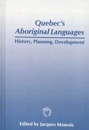 Quebec's Aboriginal Languages: History, Planning and Development (Multilingual Matters, 107),New