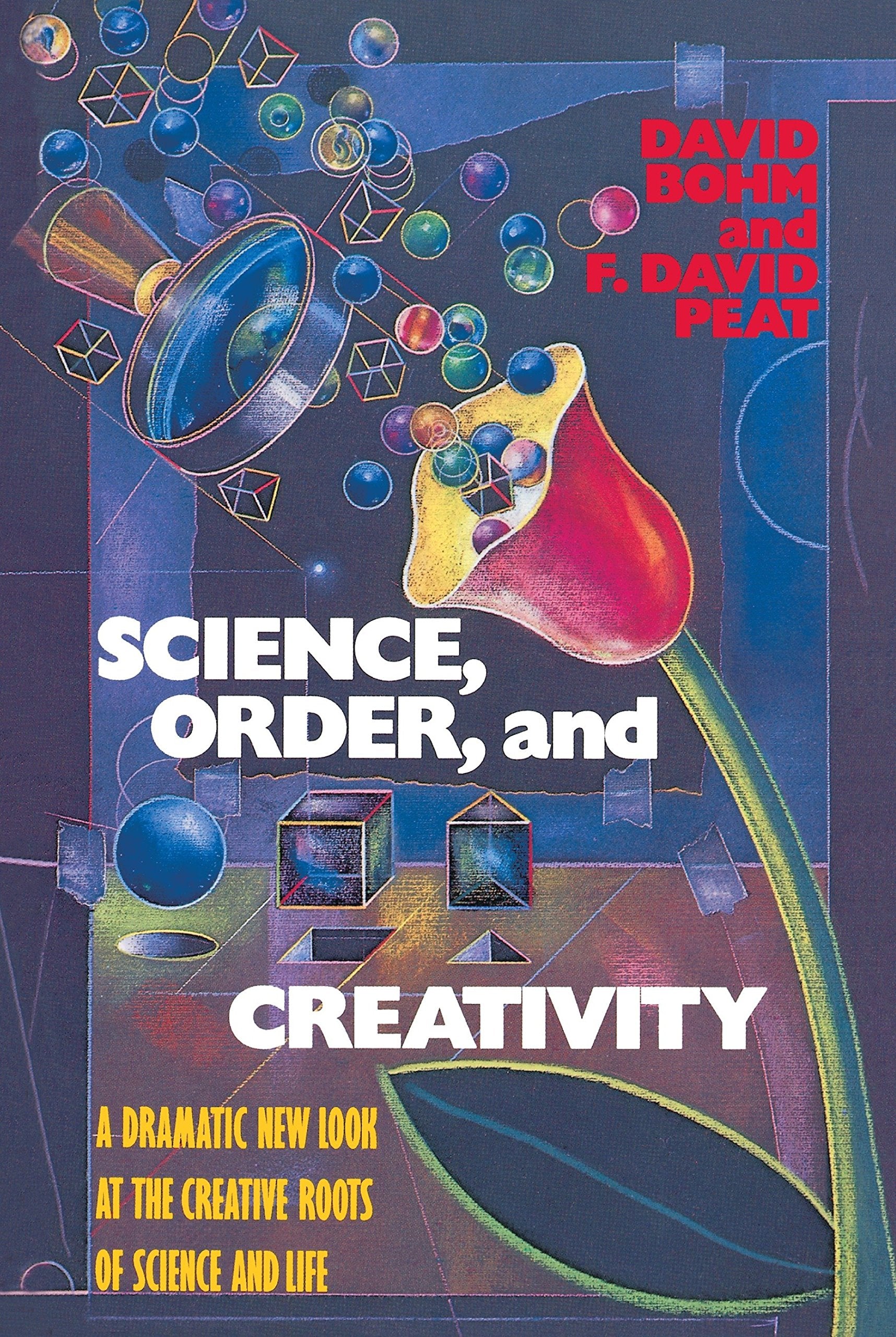 Science, Order, and Creativity: A Dramatic New Look at the Creative Roots of Science and Life,New