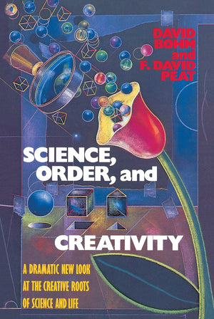Science, Order, and Creativity: A Dramatic New Look at the Creative Roots of Science and Life,Used