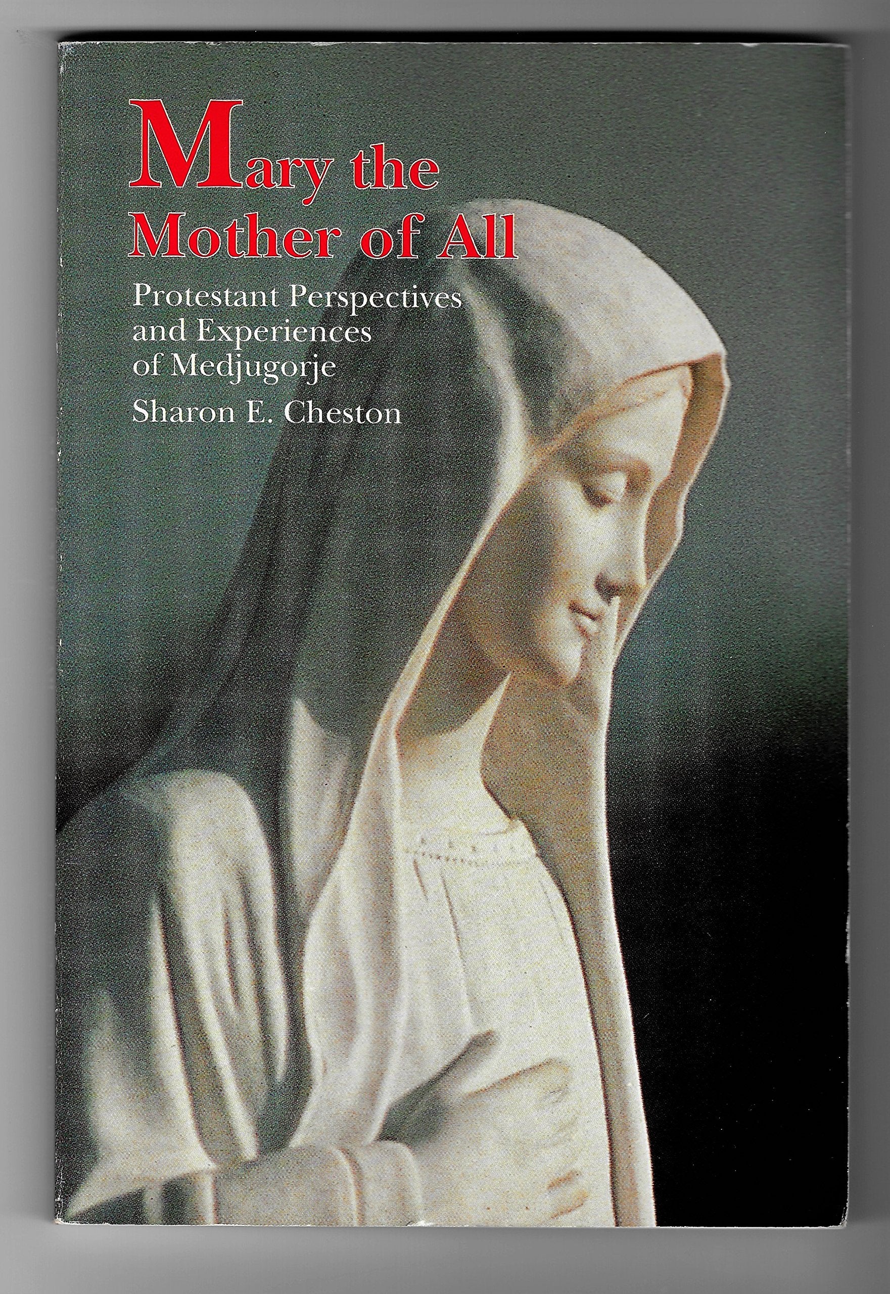 Mary the Mother of All: Protestant Perspectives and Experiences of Medjugorje (A Campion Book),Used