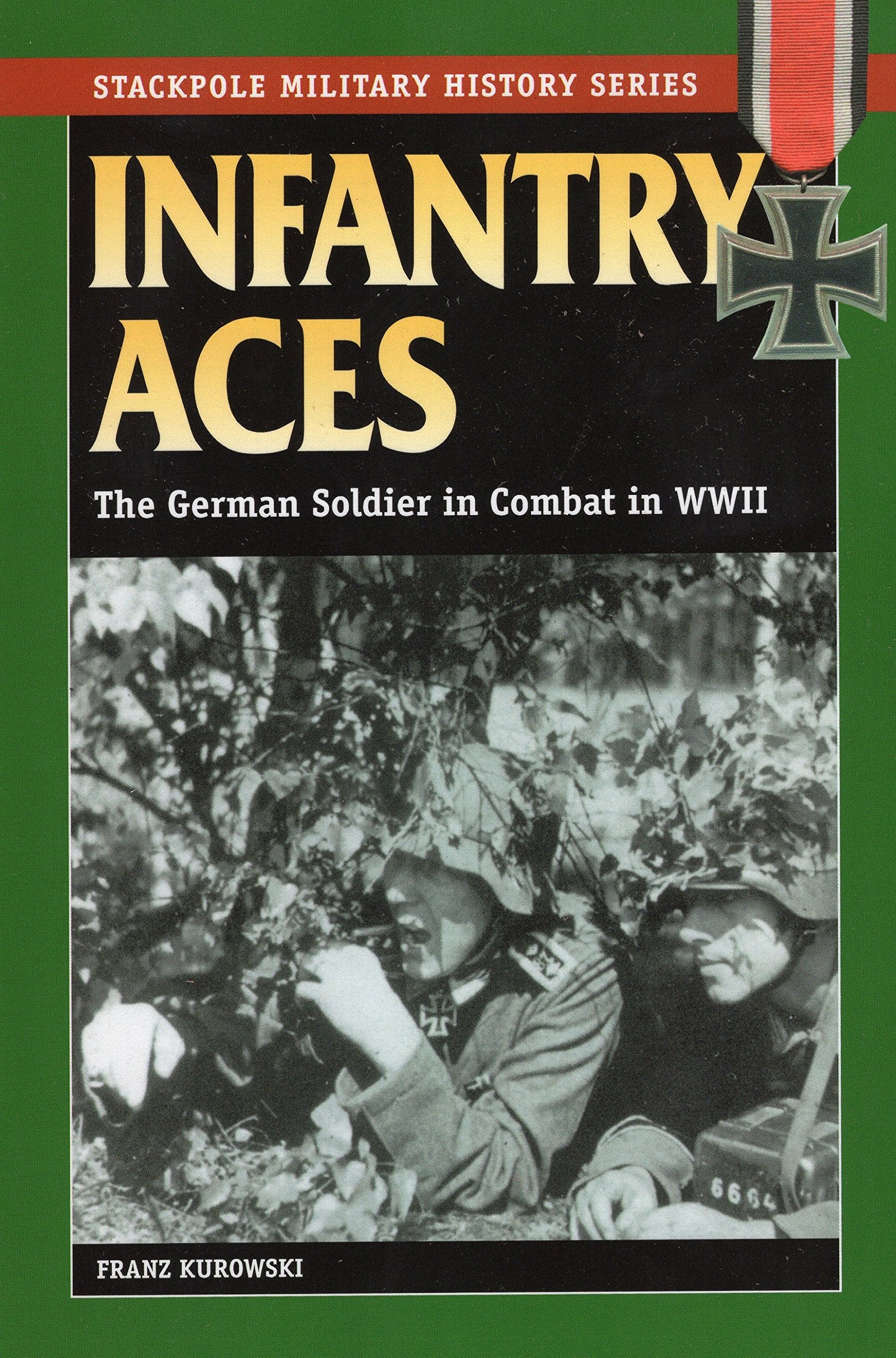 Infantry Aces: The German Soldier in Combat in WWII (Stackpole Military History Series),Used