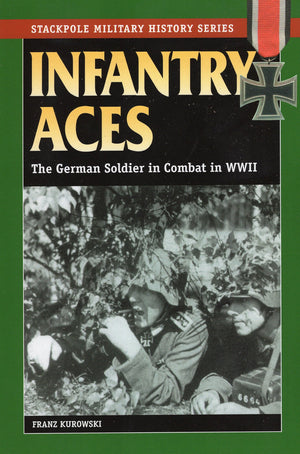 Infantry Aces: The German Soldier in Combat in WWII (Stackpole Military History Series),Used